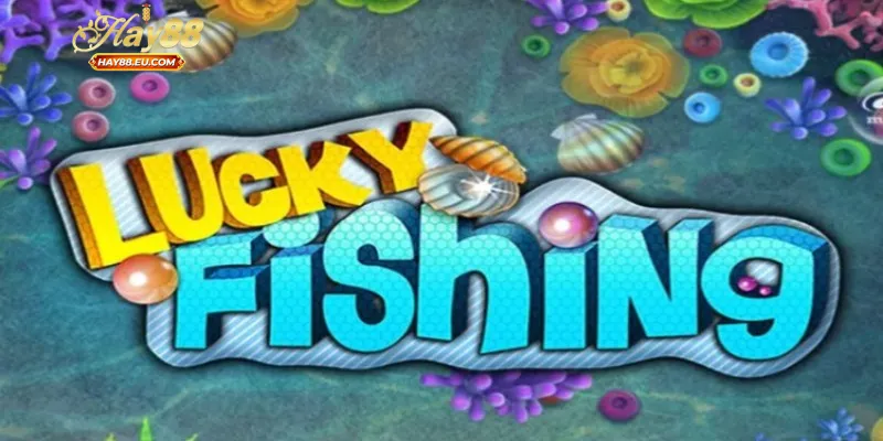 Đặc điểm nổi bật của bắn lucky fishing tại sân cược Hay88