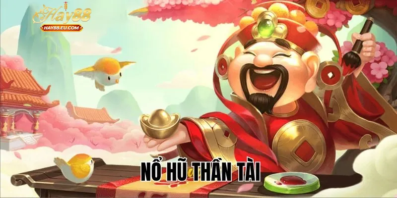 Tổng quan về Thần Tài Đến tại nhà cái Hay88