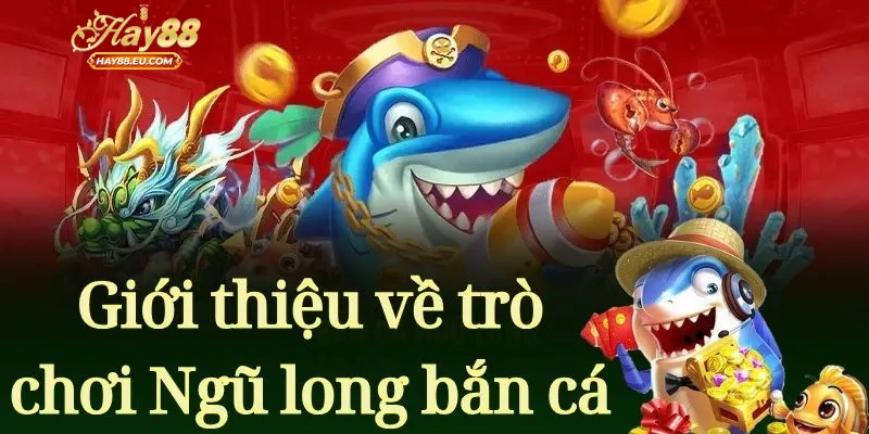 Vì sao bắn cá ngũ long tại Hay88 thu hút cược thủ?